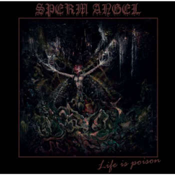Sperm Angel- Life is Poison by